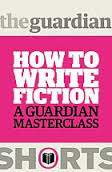 How to Write Fiction A Guardian Masterclass How to Write Fiction A Guardian Masterclass