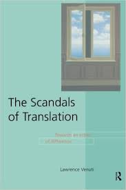 The Scandals of Translation Towards an Ethics of Difference by Lawrence Venuti The Scandals of Translation Towards an Ethics of Difference by Lawrence Venuti