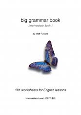 Big Grammar Book 101 Worksheets for English Lessons Intermediate Book 1 by Matt Purland CEFR B2 Big Grammar Book 101 Worksheets for English Lessons Intermediate Book 1 by Matt Purland CEFR B2