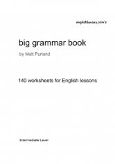 Big Grammar Book 140 Worksheets for English Lessons Intermediate Level by Matt Purland Big Grammar Book 140 Worksheets for English Lessons Intermediate Level by Matt Purland