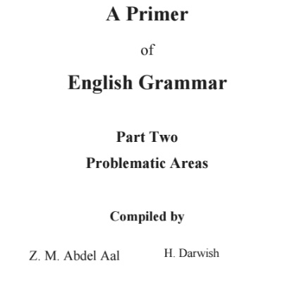A Primer of English Grammar Part Two Problematic Areas by ZM Abdel Aal and H Darwish A Primer of English Grammar Part Two Problematic Areas by ZM Abdel Aal and H Darwish