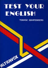 Test Your English by Tomasz Szarfemberg Test Your English by Tomasz Szarfemberg