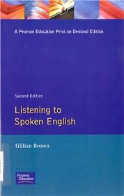 Listening to Spoken English 2nd Edition by Gillian Brown - Pearson Education Listening to Spoken English 2nd Edition by Gillian Brown - Pearson Education