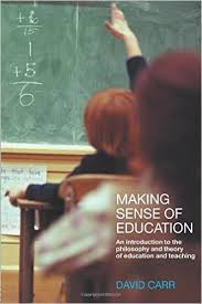 Making Sense of Education An Introduction to the Philosophy and Theory of Education by David Carr Making Sense of Education An Introduction to the Philosophy and Theory of Education by David Carr
