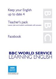 BBC Learning English - Keep your English up to Date 4 Teachers pack BBC Learning English - Keep your English up to Date 4 Teachers pack