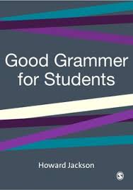 Good Grammar for Students by Howard Jackson (SAGE Essential Study Skills Series) Good Grammar for Students by Howard Jackson (SAGE Essential Study Skills Series)