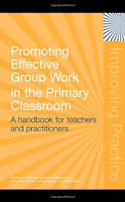 Promoting Effective Groupwork in Primary Classrooms A handbook for Teachers and Practitioners Promoting Effective Groupwork in Primary Classrooms A handbook for Teachers and Practitioners