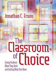 The Classroom of Choice Giving Students What They Need and Getting What You Want The Classroom of Choice Giving Students What They Need and Getting What You Want