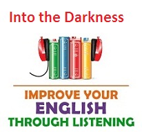 Improve your English through Listening AudioBooks Into the Darkness Improve your English through Listening AudioBooks Into the Darkness