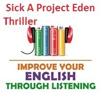 Improve your English through Listening AudioBooks Sick A Project Eden Thriller Improve your English through Listening AudioBooks Sick A Project Eden Thriller