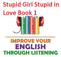 Improve your English through Listening AudioBooks Stupid Girl Stupid in Love Book 1 Improve your English through Listening AudioBooks Stupid Girl Stupid in Love Book 1