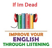 Improve your English through Listening AudioBooks If Im Dead Improve your English through Listening AudioBooks If Im Dead