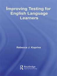 Improving Testing for English Language Learners by Rebecca J Kopriva Improving Testing for English Language Learners by Rebecca J Kopriva