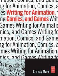 Writing for Animation Comics and Games by Christy Marx Writing for Animation Comics and Games by Christy Marx
