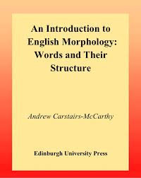 An Introduction to English Morphology Words and Their Structure by Andrew Carstairs An Introduction to English Morphology Words and Their Structure by Andrew Carstairs