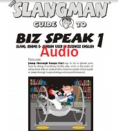 Slangman Guide to BIZ SPEAK 1 Slang Idioms and Jargon Used in Business Audio CDs Slangman Guide to BIZ SPEAK 1 Slang Idioms and Jargon Used in Business Audio CDs