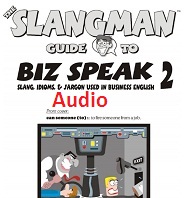 Slangman Guide to BIZ SPEAK 2 Slang Idioms and Jargon Used in Business Audio CDs Slangman Guide to BIZ SPEAK 2 Slang Idioms and Jargon Used in Business Audio CDs