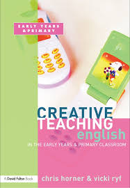 Creative Teaching English in the Early Years and Primary Classroom Creative Teaching English in the Early Years and Primary Classroom