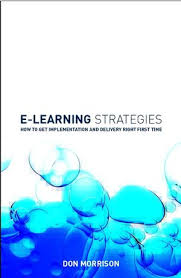E-learning Strategies How to Get Implementation and Delivery Right First Time by Don Morrison E-learning Strategies How to Get Implementation and Delivery Right First Time by Don Morrison