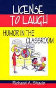 License to Laugh Humor in the Classroom by Richard A Shade License to Laugh Humor in the Classroom by Richard A Shade