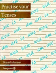 Practise your Tenses (Practise your Series) Practise your Tenses (Practise your Series)
