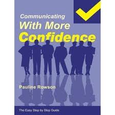 The Easy Step by Step Guide to Communicating with More Confidence The Easy Step by Step Guide to Communicating with More Confidence