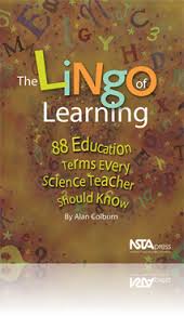 The Lingo of Learning 88 Education Terms Every Science Teacher Should Know by Alan Colburn The Lingo of Learning 88 Education Terms Every Science Teacher Should Know by Alan Colburn