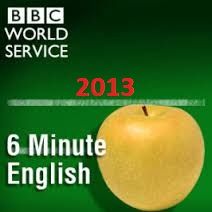 BBC World Service 6 Minute English 2013 with Audio BBC World Service 6 Minute English 2013 with Audio