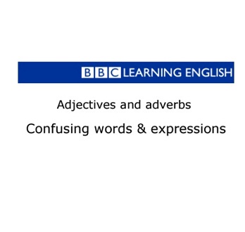 BBC Learning English Adjectives and Adverbs Confusing Words and Expressions BBC Learning English Adjectives and Adverbs Confusing Words and Expressions