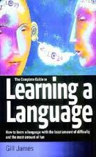 The Complete Guide to Learning a Language by Gill James The Complete Guide to Learning a Language by Gill James