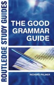 The Good Grammar Guide (Routledge Study Guides) by Richard Palmer The Good Grammar Guide (Routledge Study Guides) by Richard Palmer