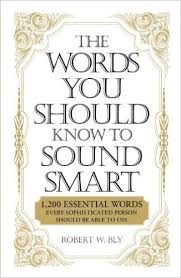 The Words You Should Know to Sound Smart by Robert W Bly The Words You Should Know to Sound Smart by Robert W Bly