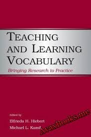 Teaching and Learning Vocabulary Bringing research to Practice by Elfrieda H Hiebert and Michael L Kamil Teaching and Learning Vocabulary Bringing research to Practice by Elfrieda H Hiebert and Michael L Kamil
