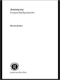 Antonymy A Corpus Based Perspective - Routledge Advances in Corpus Linguistics Series Antonymy A Corpus Based Perspective - Routledge Advances in Corpus Linguistics Series