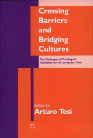 Crossing Barriers and Bridging Cultures-The Challenges of Multilingual Translation for the European Union