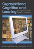 Organizational Cognition and Learning Building Systems for the Learning Organization Organizational Cognition and Learning Building Systems for the Learning Organization