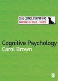 Cognitive Psychology (SAGE Course Companions) by Carol Brown Cognitive Psychology (SAGE Course Companions) by Carol Brown
