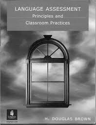 Language Assessment Principles and Classroom Practice - Long man Language Assessment Principles and Classroom Practice - Long man
