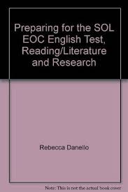 Preparing for the SOL EOC English Test Reading Literature and Research by Rebecca Danello Preparing for the SOL EOC English Test Reading Literature and Research by Rebecca Danello