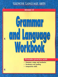 Glencoe Language Arts - Grammar and Language Workbook Grade 6 Students Edition Glencoe Language Arts - Grammar and Language Workbook Grade 6 Students Edition