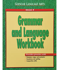 Glencoe Language Arts - Grammar and Language Workbook Grade 8 Students Edition Glencoe Language Arts - Grammar and Language Workbook Grade 8 Students Edition
