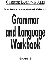 Glencoe Language Arts - Grammar and Language Workbook Grade 8 Teachers Annotated Edition Glencoe Language Arts - Grammar and Language Workbook Grade 8 Teachers Annotated Edition