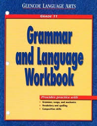 Glencoe Language Arts - Grammar and Language Workbook Grade 11 Students Edition Glencoe Language Arts - Grammar and Language Workbook Grade 11 Students Edition
