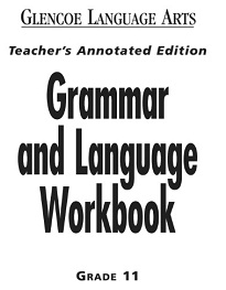 Glencoe Language Arts - Grammar and Language Workbook Grade 11 Teachers Annotated Edition Glencoe Language Arts - Grammar and Language Workbook Grade 11 Teachers Annotated Edition