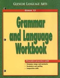 Glencoe Language Arts - Grammar and Language Workbook Grade 12 Students Edition Glencoe Language Arts - Grammar and Language Workbook Grade 12 Students Edition