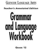Glencoe Language Arts - Grammar and Language Workbook Grade 12 Teachers Annotated Edition Glencoe Language Arts - Grammar and Language Workbook Grade 12 Teachers Annotated Edition