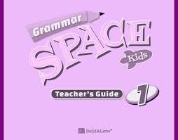 Grammar Space Kids 1 Teachers Guide Grammar Space Kids 1 Teachers Guide