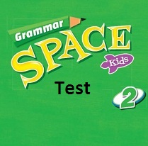 Grammar Space Kids 2 Test Grammar Space Kids 2 Test
