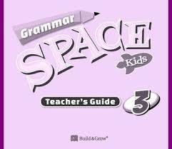 Grammar Space Kids 3 Teachers Guide Grammar Space Kids 3 Teachers Guide