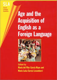 Age and the Acquisition of English As a Foreign Language (Second Language Acquisition) Age and the Acquisition of English As a Foreign Language (Second Language Acquisition)